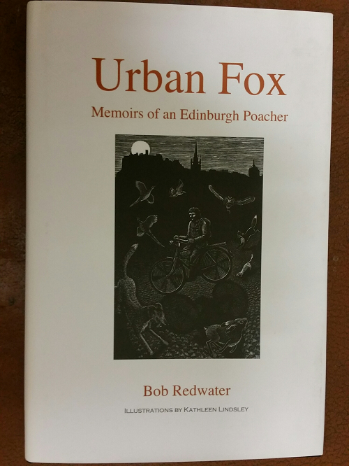 Book: The Urban Fox: Memoirs of an Edinburgh Poacher: Bob Redwater.